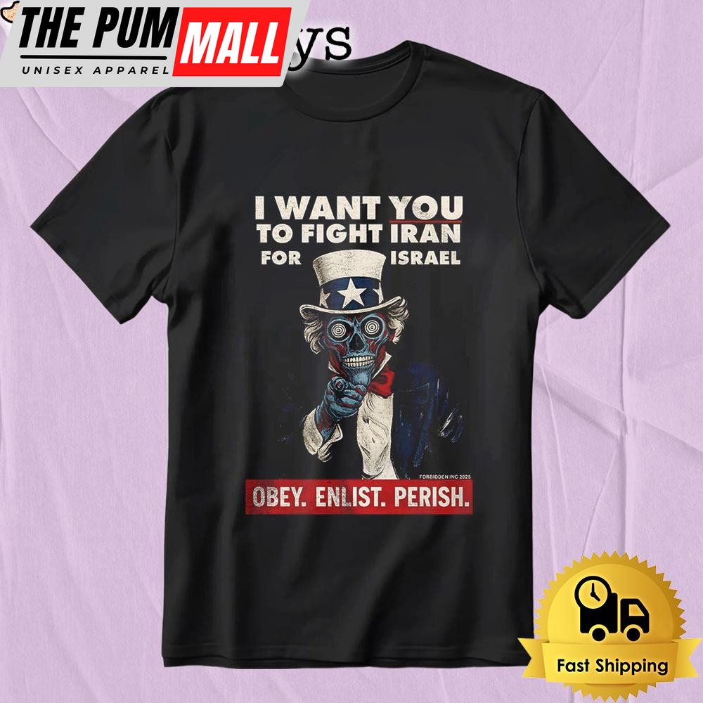 Uncle Sam I Want You To Fight Iran For Israel Obey Enlist Perish T-Shirt