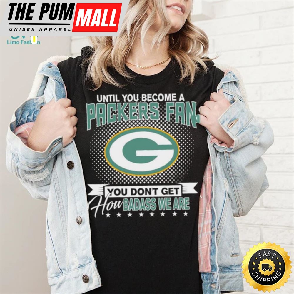 Until You Become A Nfl Fan You Dont Get How Dabass We Are Green Bay Packers 2025 Sweatshirt