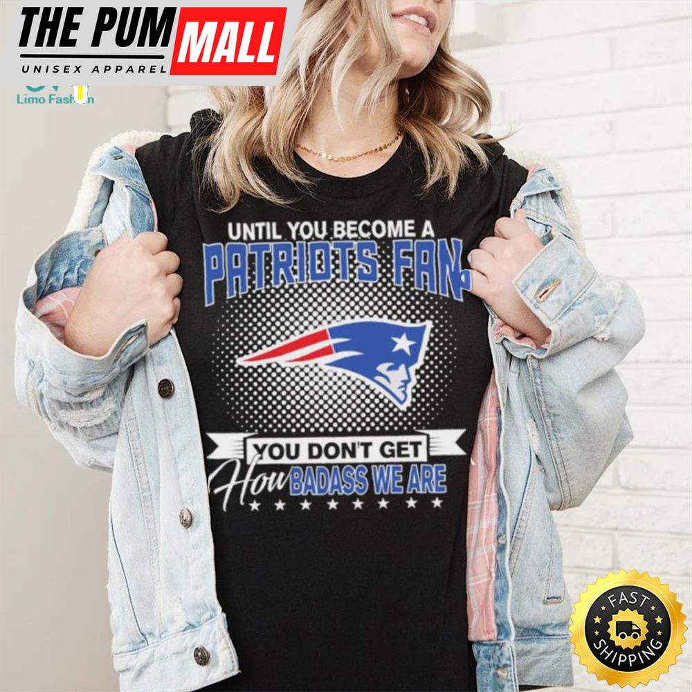 Until You Become A Nfl Fan You Dont Get How Dabass We Are New England Patriots 2025 Sweatshirt