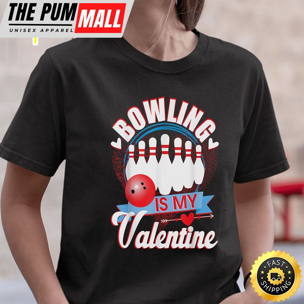 Valentines Day Shirt Bowling Is My Valentine Womens Gift4t-Shirt