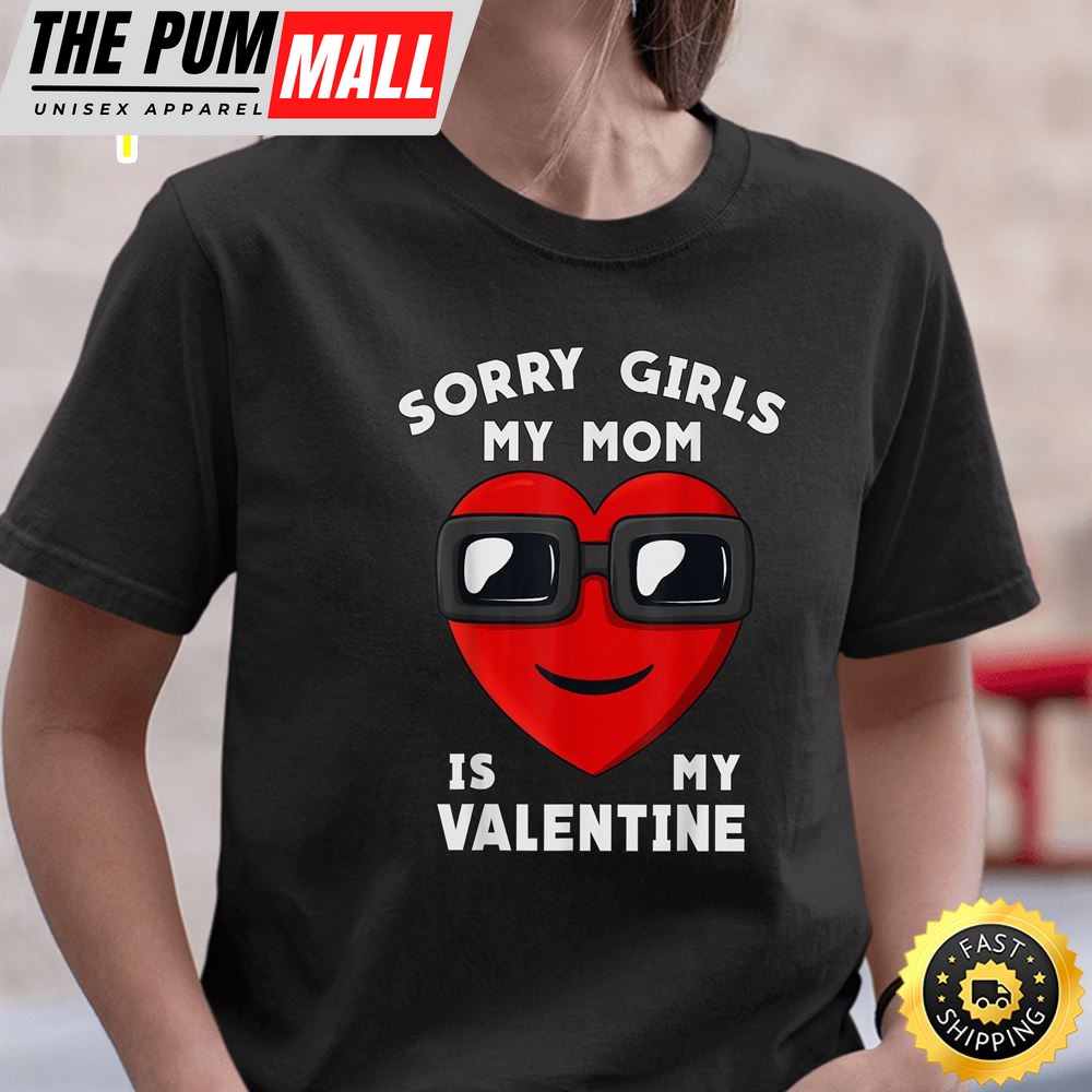 Valentines Day Sorry Girls My Mom Is My Valentine Boys Kids T-Shirt