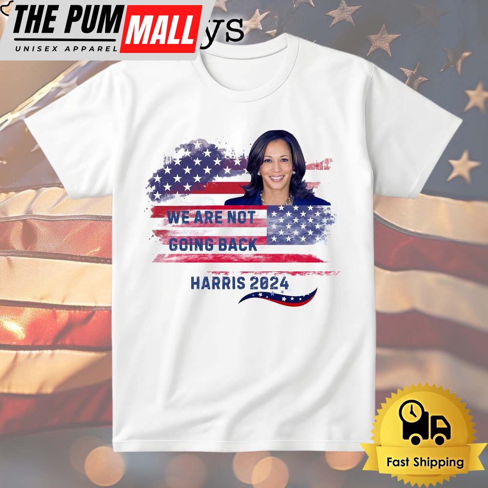 We Are Not Going Back Harris 2024 T Shirt