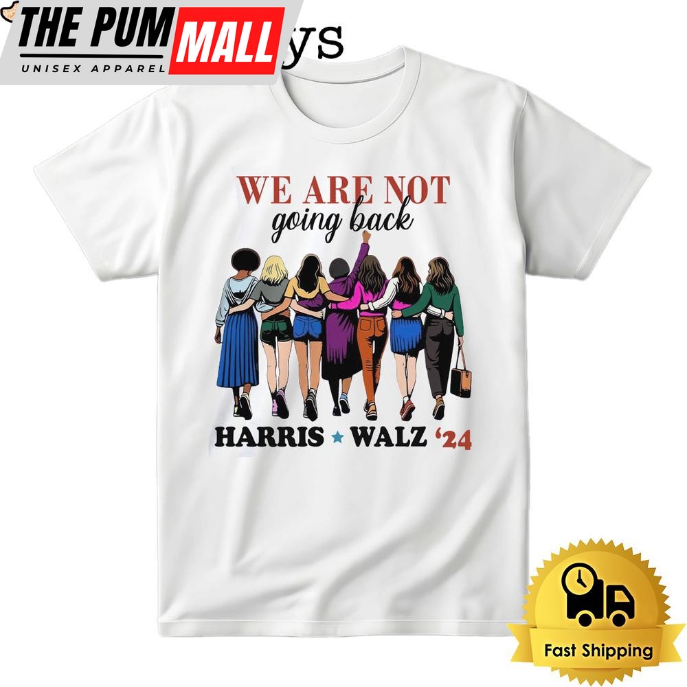 We Are Not Going Back Harris Walz 2024 Bright T Shirt