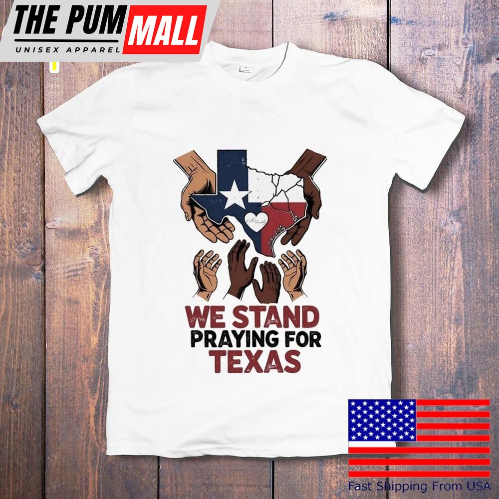 We Stand Praying For Texas Flood Relief T-Shirt