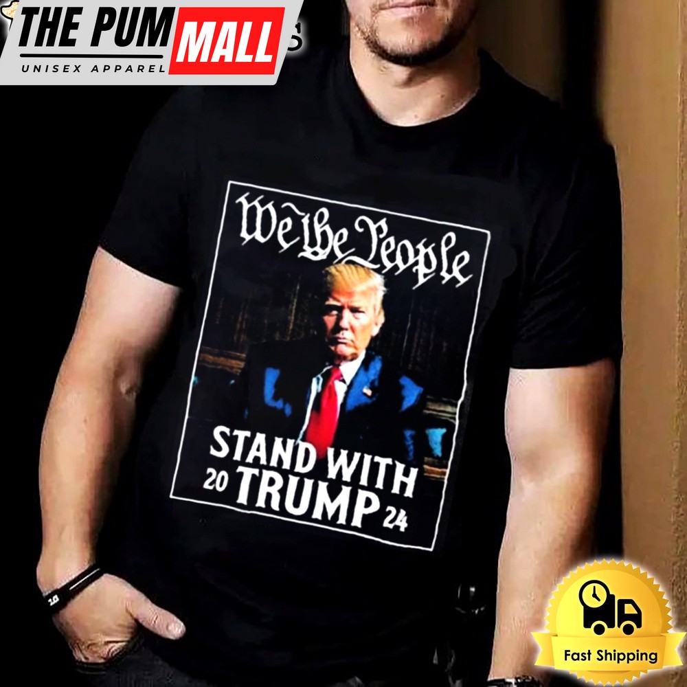 We The People Stand With Trump 2024 Convicted Felon Unisex T-shirt