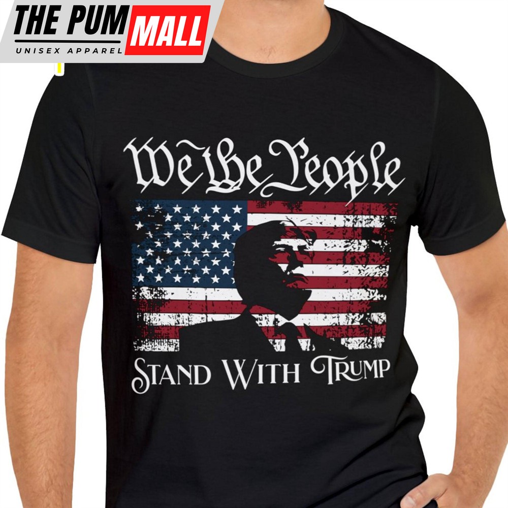We The People Stand With Trump Shirt Donald Trump Homage Shirt Donald Trump Fan Tees