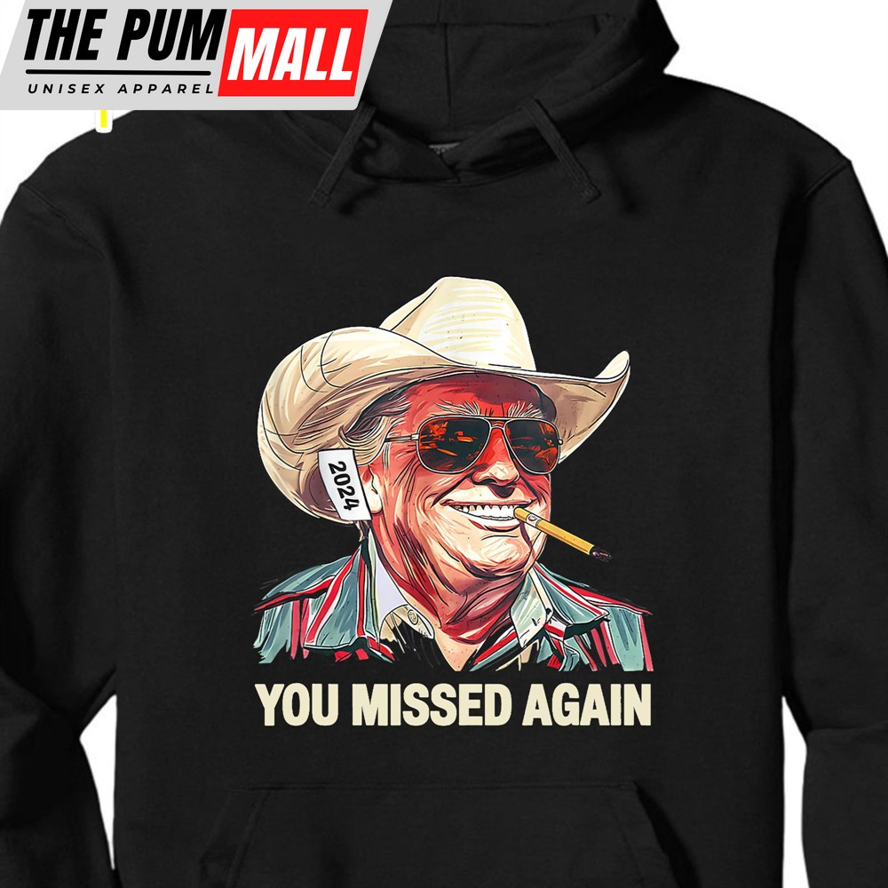 Western Trump Cowboy You Missed Again Shirt You Missed Shirt Make America Great Tee Trump Supporters Shirt Dark
