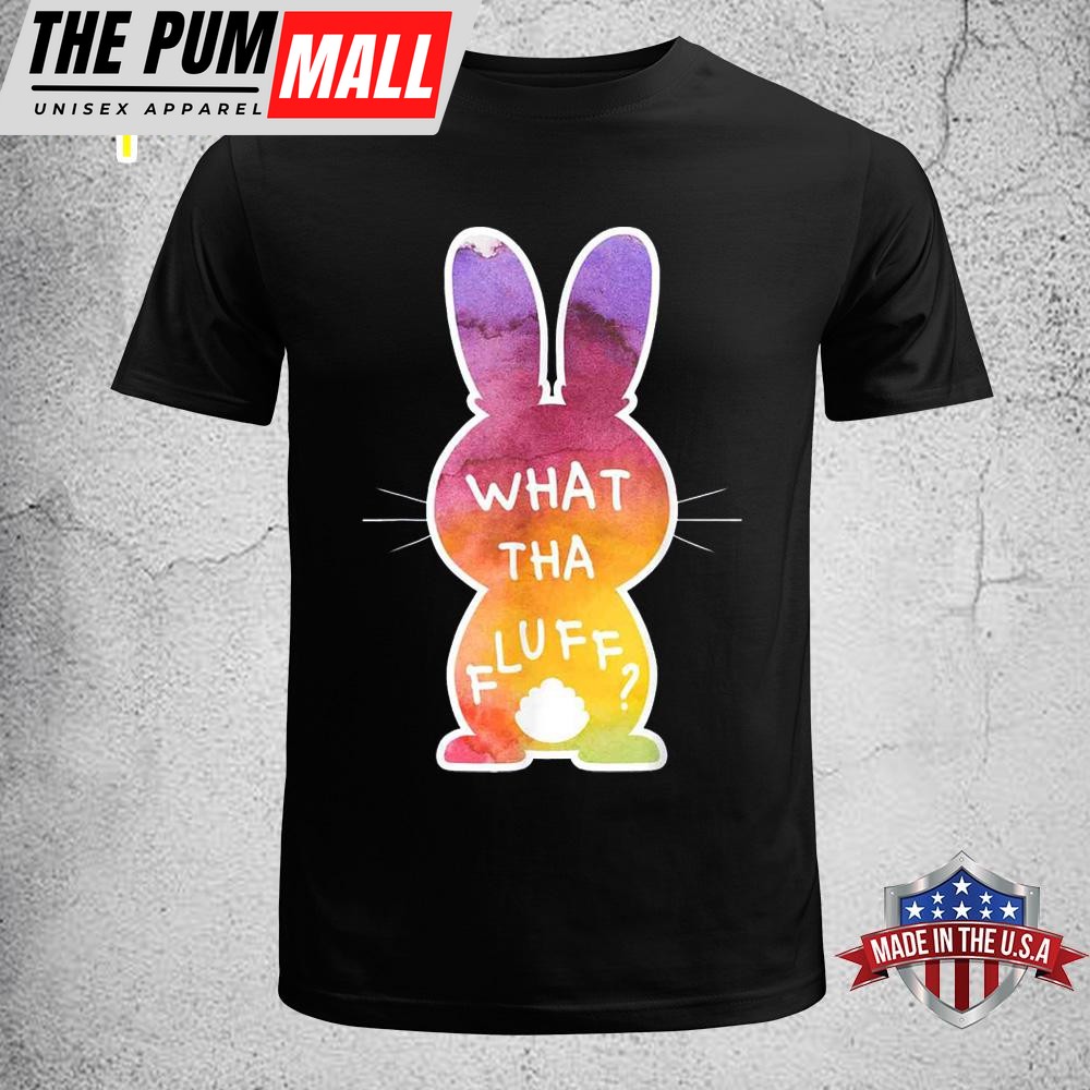 What Tha Fluff Funny Tie Dye Easter Bunny Egg Hunt Adult Pun Funny Easter Shirt