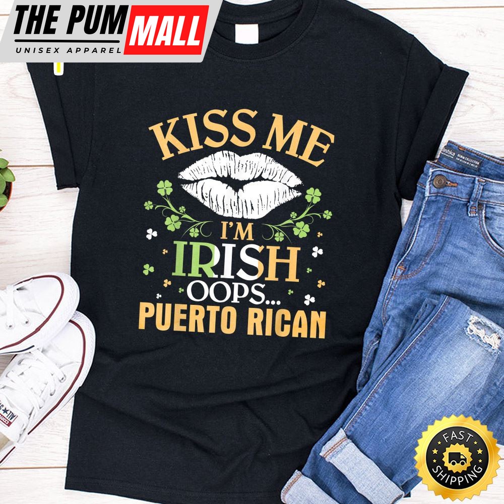 White Lip Shamrocks Kiss Me Im Not Irish Oops Puerto Rican T-Shirt