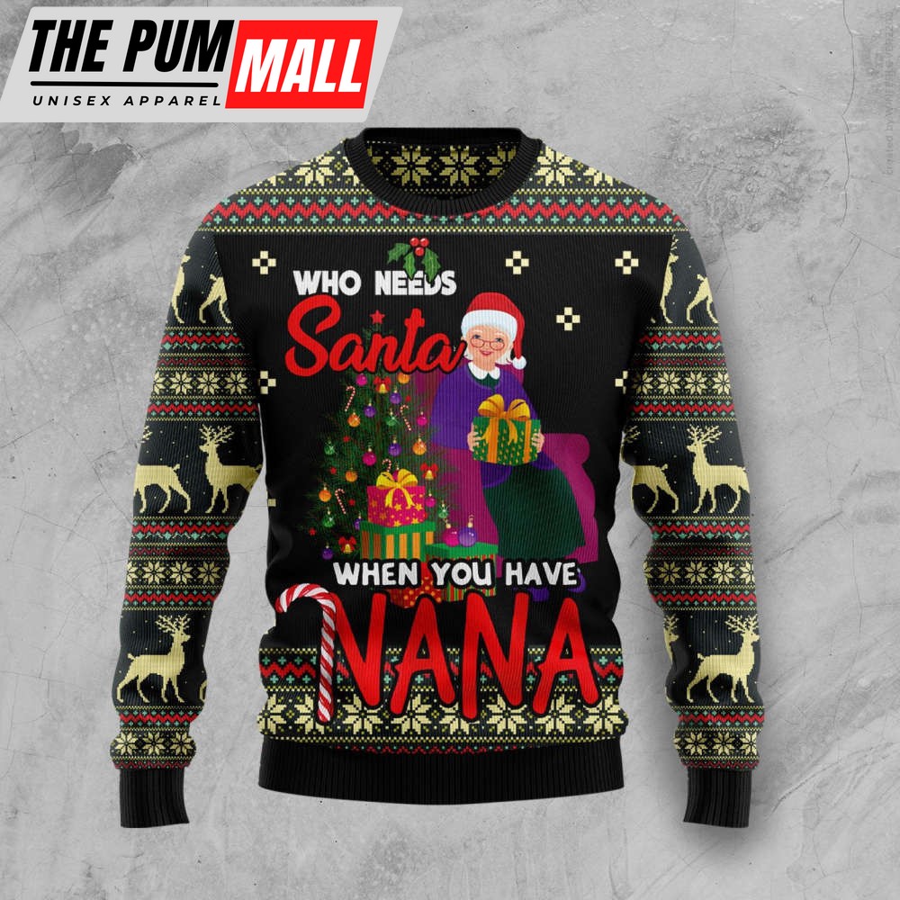 Who Needs Santa When You Have Nana H Ugly Christmas Sweater, Gift For Christmas