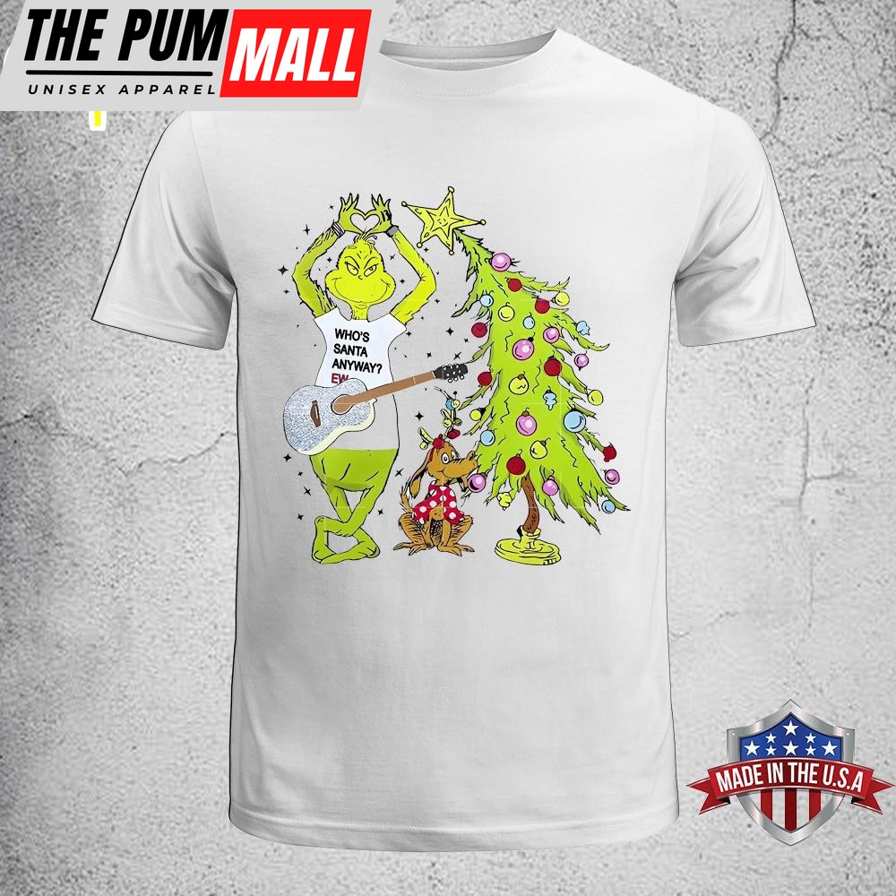 Who’s Santa Anyway Ew Christmas Unisex T-Shirt, Sweatshirt, Hoodie