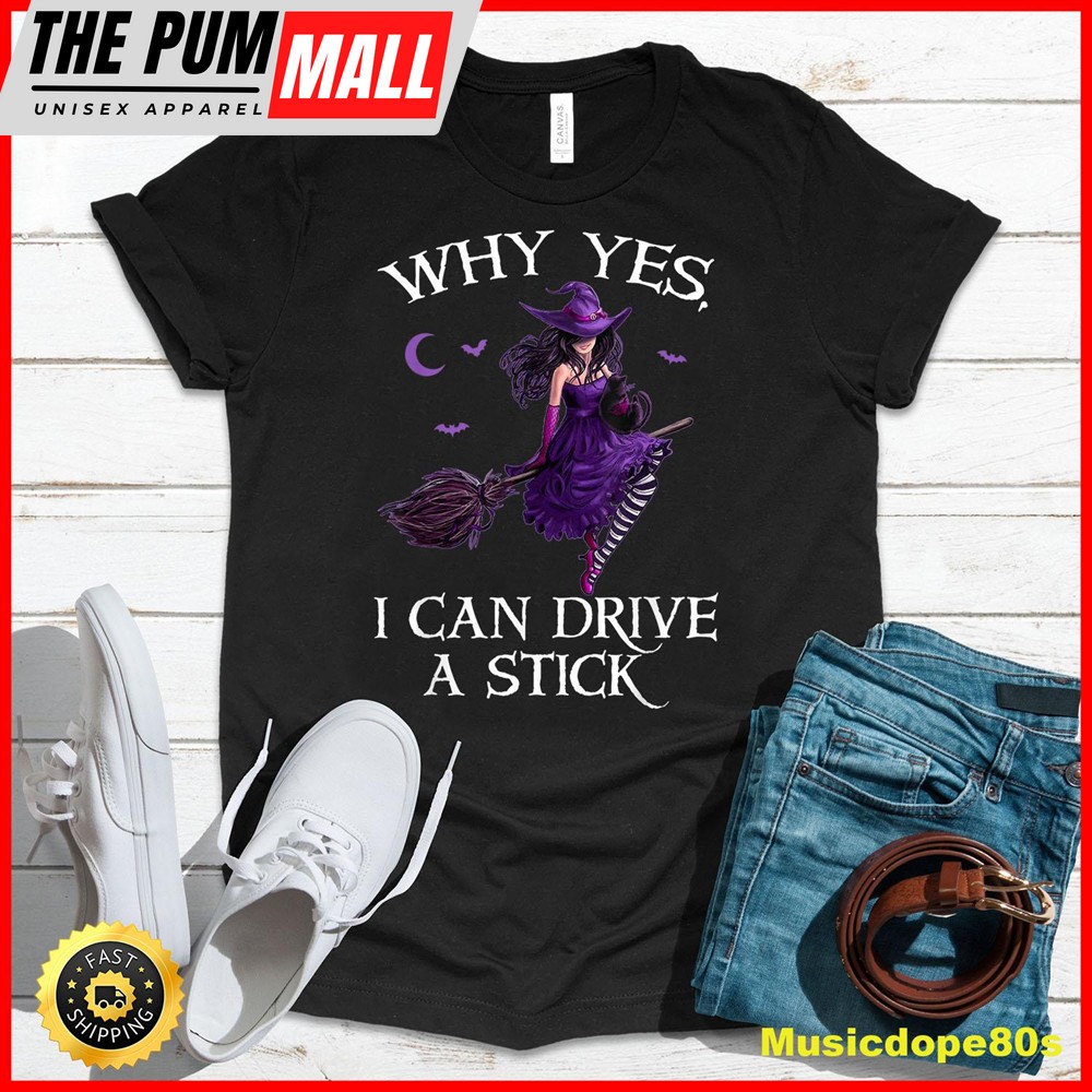 Why Yes I Can Drive a Stick Funny Halloween Witch Women Girl T-Shirt