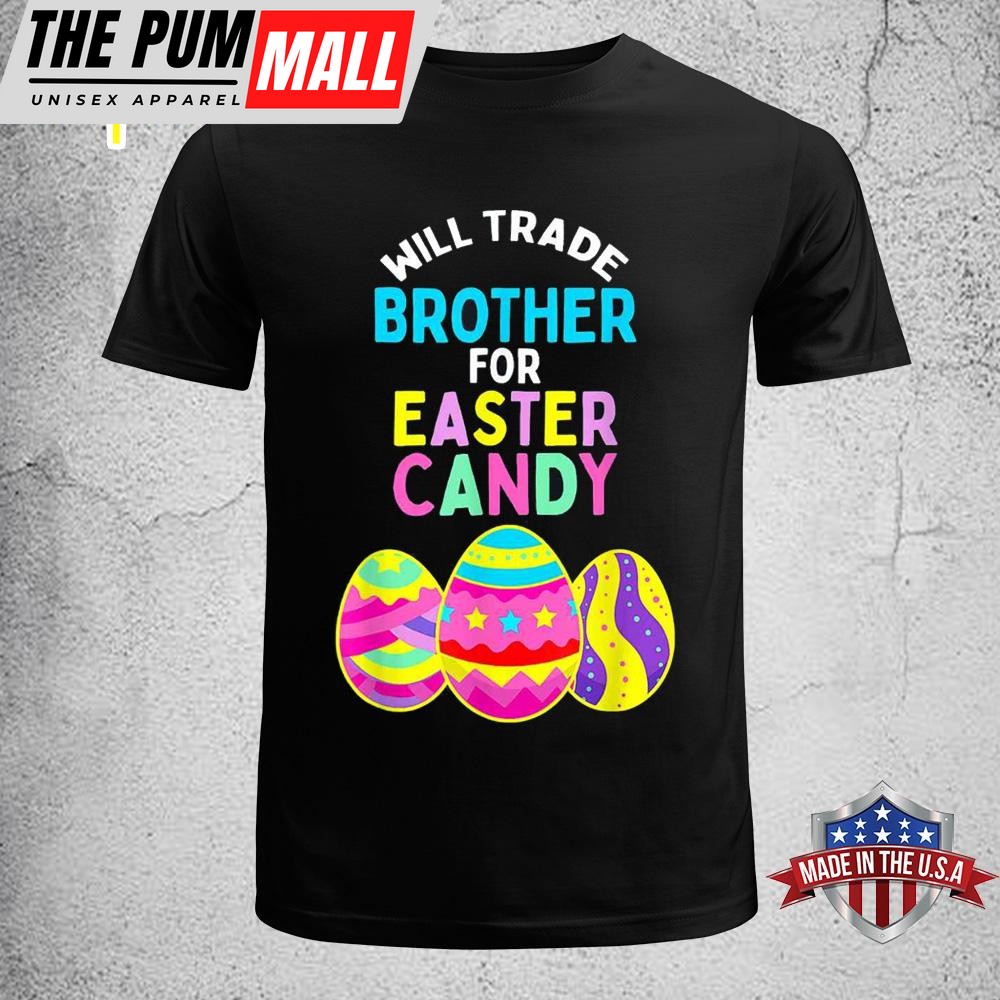 Will Trade Brother For Easter Candy Eggs Kids Boys Girls Funny Easter Shirt