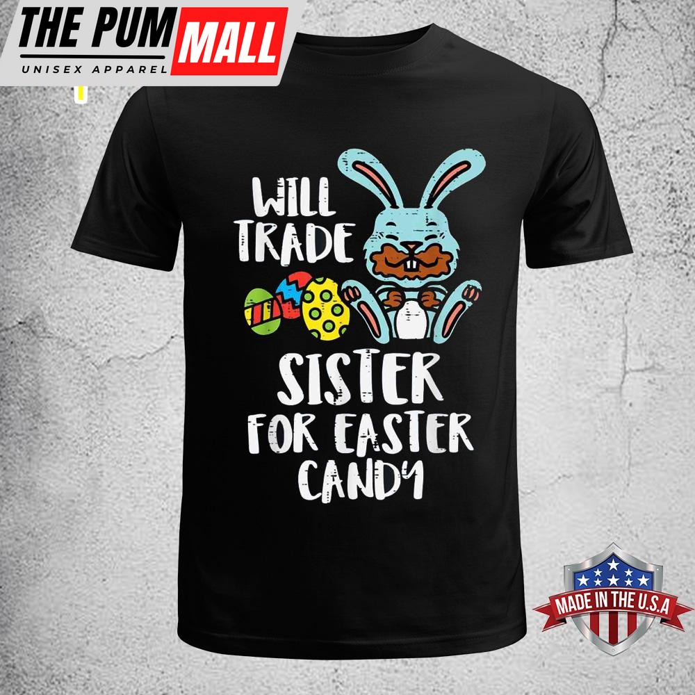 Will Trade Sister For Easter Candy Funny Boys Kids Toddler Funny Easter Shirt