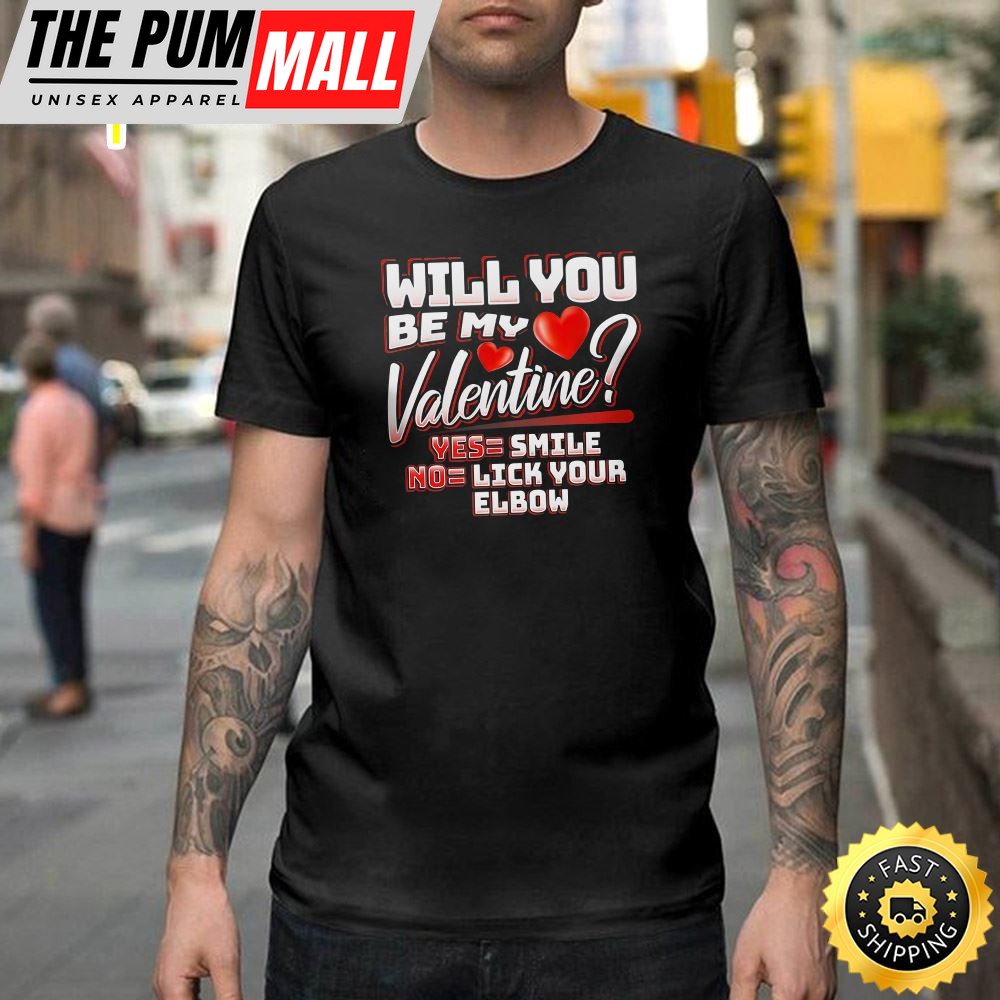 Will You Be My Valentine Funny Humor Lick Your Elbow Happy Valentines Day Unisex T-shirt