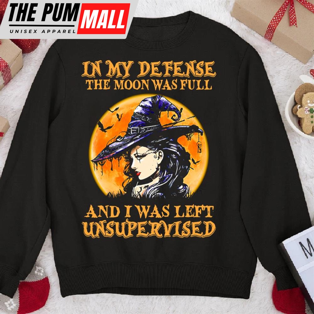 Witch In My Defense The Moon Was Full And I Was Left Unsupervised Sweatshirt