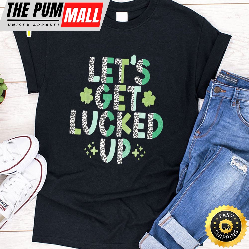 Womens Girls Boys St. Patricks Day Lets Get Lucked Up T-Shirt