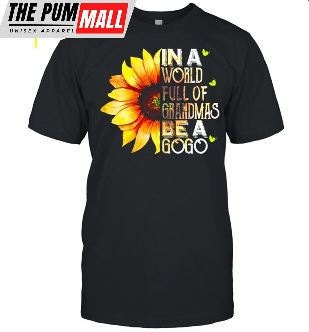 Womens In A World Full Of Grandmas Be A Gogo Sunflower Mothers Day Shirt
