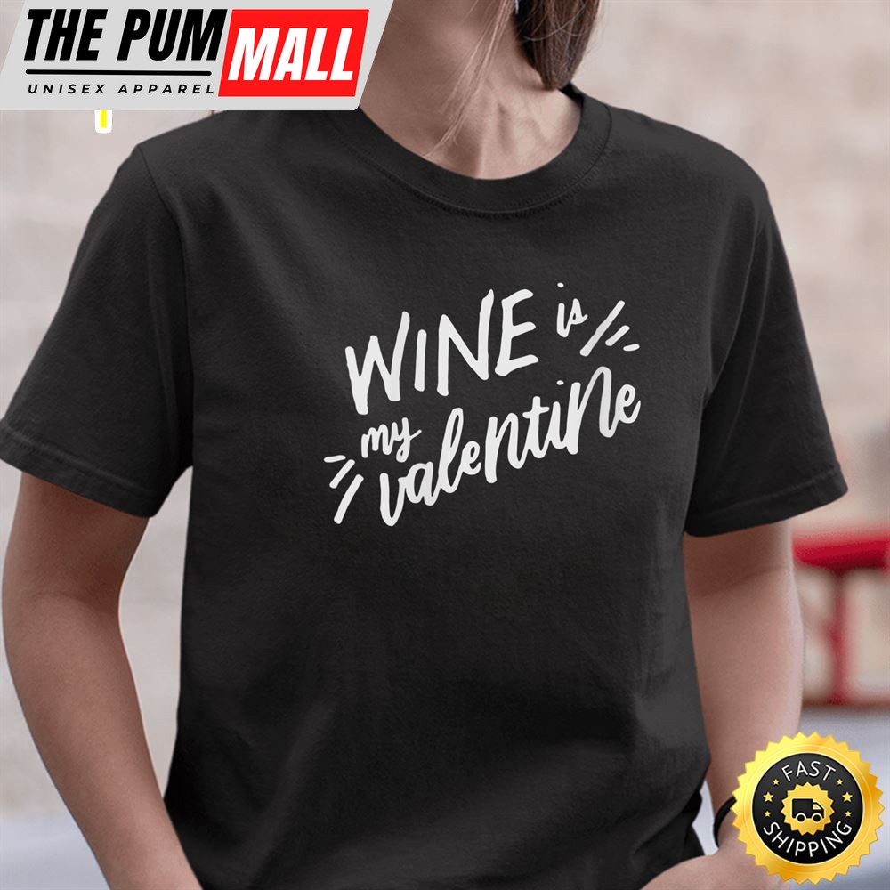 Womens Wine Is My Valentine Funny Valentines Day Drinking Lover T-Shirt