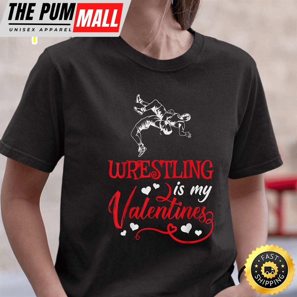 Wrestling Is My Valentine Wrestling Valentines Day T-Shirt