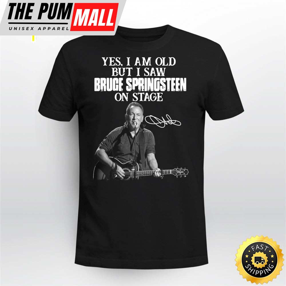 Yes I Am Old But I Saw Bruce Springsteen On Stage Signature Unisex Shirt