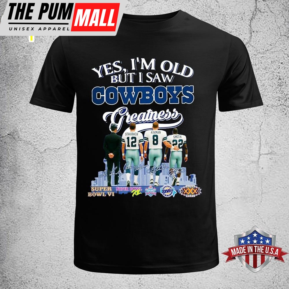 Yes I’m Old But I Saw Cowboys Greatness Unisex T-Shirt