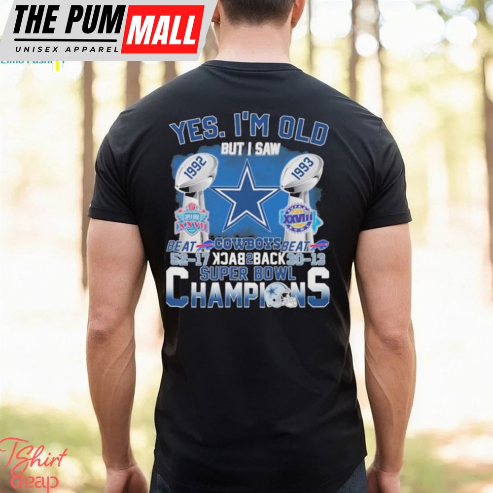 Yes Im Old But I Saw Dallas Cowboys Beat Back 2 Back Super Bowl Champions 2025 Shirt