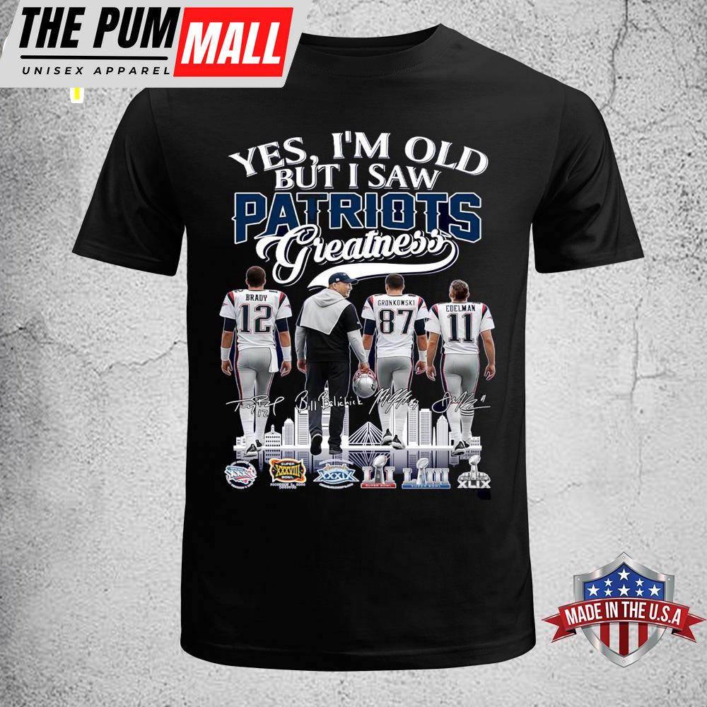 Yes I’m Old But I Saw Patriots Greatness Unisex T-Shirt
