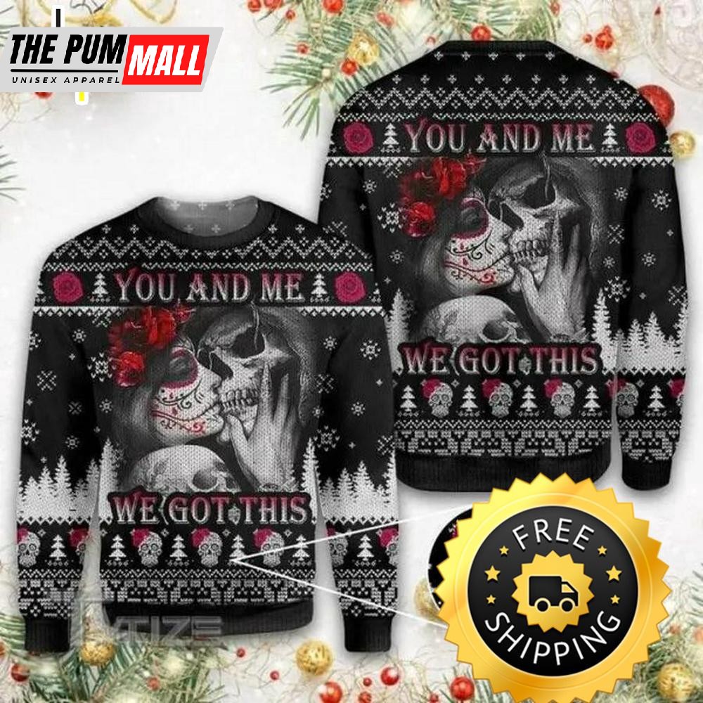You And Me We Got It Couple Skull Ugly Christmas Sweater, Skull Xmas Sweater For Couple, Skull Ugly Sweater