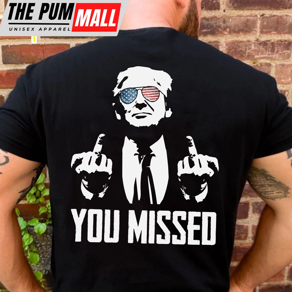You Missed Trump Fight 2024 Shirt Pennsylvania Rally Backside Shirt Dark