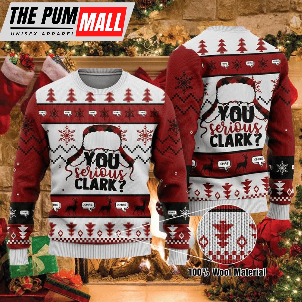 You Serious Clark For Unisex Ugly Christmas Sweater, Gift For Christmas