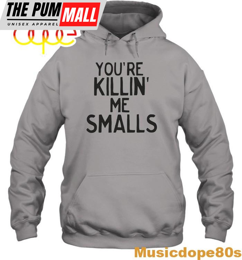 Youre Killing Me Smalls Hoodie Sweatshirt